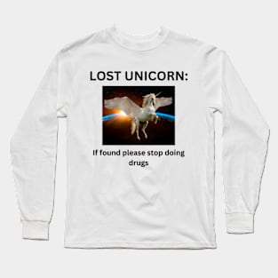 Lost unicorn if found pleased stop doing dr*gs Long Sleeve T-Shirt